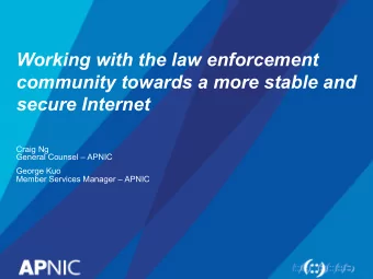 Working with the law enforcement  community towards a more stable and  secure Internet  Craig Ng