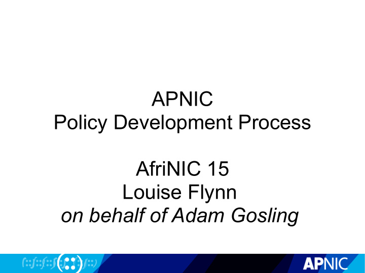 apnic policy development process afrinic 15 louise flynn