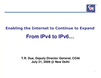 From IPv4 to IPv6  From IPv4 to IPv6  T.R. Dua, Deputy Director General, COAI  July 21, 2009