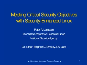 M  eeting Critical Security Objectives  with Security-Enhanced Linux  Peter A. Loscocco