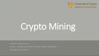 Crypto Mining  CHRISTOS HADJISTYLLIS  EPL682 - ADVANCED SECURITY TOPICS, SPRING 2018/2019