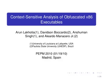 Context-Sensitive Analysis of Obfuscated x86  Executables  Arun Lakhotia(1), Davidson Boccardo(2),