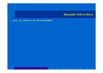 Runnable JAR archives  % java -cp eharold.jar MainClassName  Inner Classes  Inner Classes