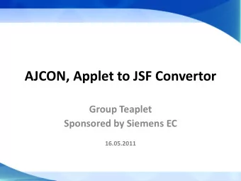 AJCON, Applet to JSF Convertor  Group Teaplet  Sponsored by Siemens EC  16.05.2011  Outline