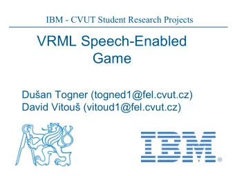 VRML Speech-Enabled  Game  Duan Togner (togned1@fel.cvut.cz)  David Vitou (vitoud1@fel.cvut.cz)