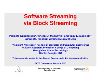 Software Streaming  via Block Streaming Pramote Kuacharoen*, Vincent J. Mooney III + and Vijay K.
