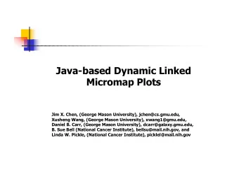 Java-based Dynamic Linked  Micromap Plots  Jim X. Chen, (George Mason University),