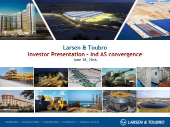 Larsen &amp; Toubro Investor Presentation  Ind AS convergence  June 28, 2016  Disclaimer  The