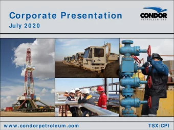 Corporate Presentation July 2 0 2 0  w w w .condorpetroleum .com  TSX:CPI  March 2020