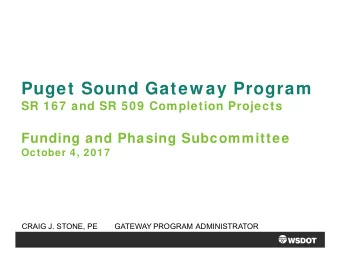 Puget Sound Gatew ay Program  SR 167 and SR 509 Completion Projects  Funding and Phasing