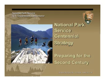 Strategy  Preparing for the Second Century  E X P E R I E N C E    Y O U R    A M E R I C A