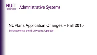 NUPlans Application Changes  Fall 2015  Enhancements and IBM Product Upgrade  Overview