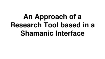An Approach of a  Research Tool based in a  Shamanic Interface  What is a shamanic interface?
