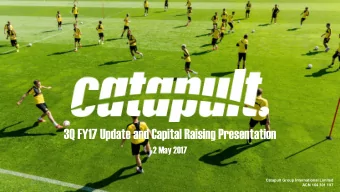 3Q FY17 Update and Capital Raising Presentation  2 May 2017  Catapult Group International Limited