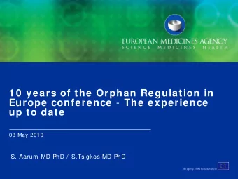 1 0  years of the Orphan Regulation in Europe conference - The experience  up to date  03 May 2010