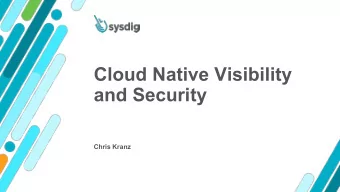 Cloud Native Visibility  and Security  Chris Kranz  Sysdig Secure DevOps for Cloud Native  Open by