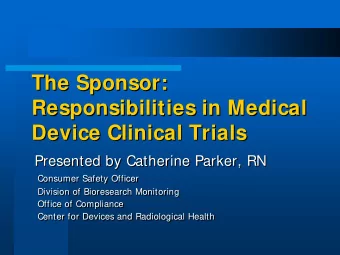The Sponsor:  The Sponsor:  Responsibilities in Medical  Responsibilities in Medical  Device