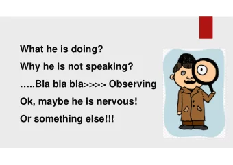 What he is doing?  Why he is not speaking?  ..Bla bla bla&gt;&gt;&gt;&gt; Observing  Ok, maybe