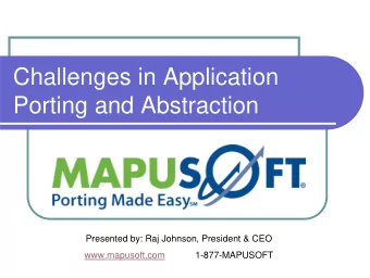 Challenges in Application  Porting and Abstraction  Presented by: Raj Johnson, President &amp; CEO