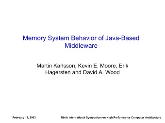 Memory System Behavior of Java-Based  Middleware  Martin Karlsson, Kevin E. Moore, Erik  Hagersten
