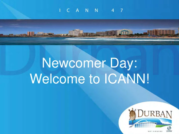 newcomer day welcome to icann this is your day