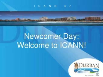 Newcomer Day: Welcome to ICANN!  This Is YOUR Day  WELCOME!  Newcomer Experience  ICANN