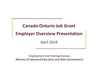 Canada-Ontario Job Grant  Employer Overview Presentation  April 2018  Employment and Training