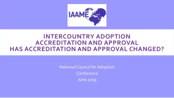 HAS ACCREDITATION AND APPROVAL CHANGED?  National Council for Adoption  Conference  June 2019