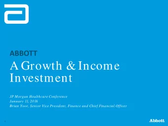 A Growth &amp; Income  Investment  JP Morgan Healthcare Conference  January 11, 2016  Brian Yoor,