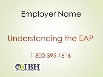 Employer Name  Understanding the EAP  1-800-395-1616  The Workplace Dilemma...  What happens at