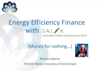 Energy Efficiency Finance  with  (Money for nothing)  Richard Martin  ARCHIE-WeSt, University of