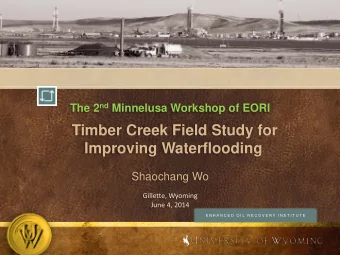Shaochang Wo  Gillette, Wyoming  June 4, 2014 E N H A N C E D  O I L  R E C O V E R Y  I N S T I T