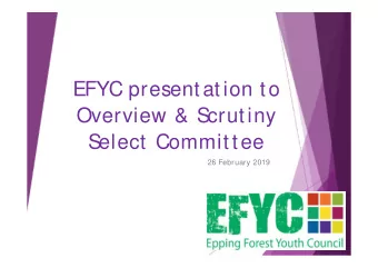 EFYC presentation to  Overview &amp; S  crutiny  S  elect Committee  26 February 2019  Y  outh
