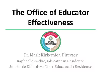 Effectiveness  Dr. Mark Kirkemier, Director  Raphaella Archie, Educator in Residence  Stephanie