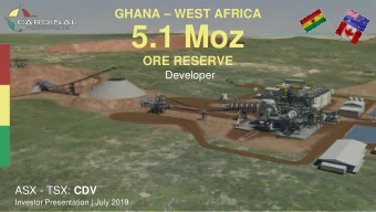 5.1 Moz  ORE RESERVE  Developer ASX - TSX: CDV  Investor Presentation | July 2019 ASX / TSX: CDV  1