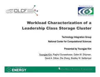 Workload Characterization of a  Leadership Class Storage Cluster  Technology Integration Group