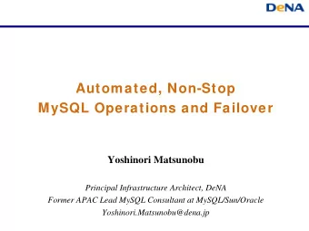 Automated, Non-Stop  MySQL Operations and Failover  Yoshinori Matsunobu  Principal Infrastructure