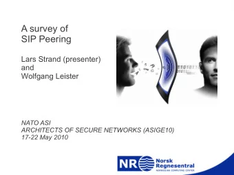 A survey of  SIP Peering  Lars Strand (presenter)  and  Wolfgang Leister  NATO ASI  ARCHITECTS OF