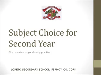 Subject Choice for  Second Year  Plus overview of good study practise  LORETO SECONDARY SCHOOL,