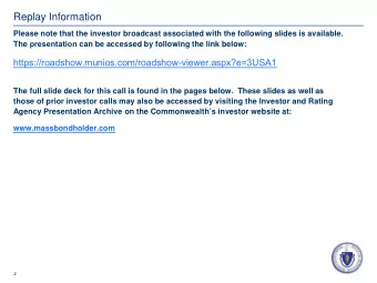Replay Information  Please note that the investor broadcast associated with the following slides is