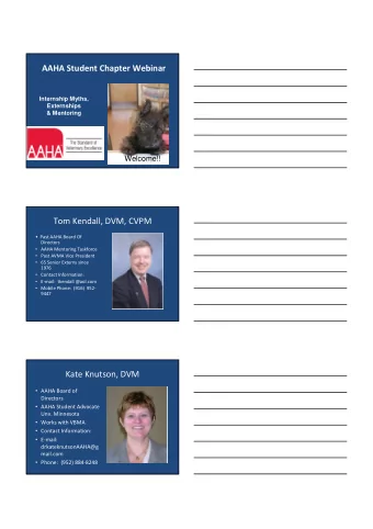 AAHA Student Chapter Webinar  Internship Myths,  Externships  &amp; Mentoring  Welcome!!  Tom