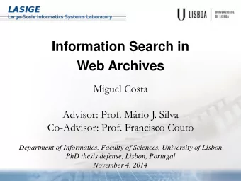 Web Archives  Miguel Costa  Advisor: Prof. Mrio J. Silva  Co-Advisor: Prof. Francisco Couto