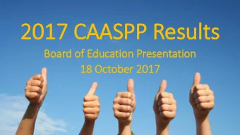 2017 CAASPP Results  Board of Education Presentation  18 October 2017  What is CAASPP?