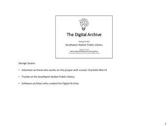 The  e Digit  ital  l Ar  Archiv  ive  George Soules  Southwest Harbor Public Library  October 4,