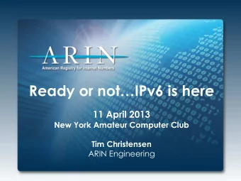 Ready or notIPv6 is here  11 April 2013  New York Amateur Computer Club  Tim Christensen  ARIN