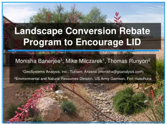 Landscape Conversion Rebate  Program to Encourage LID Monisha Banerjee 1 , Mike Milczarek 1 ,