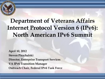 Internet Protocol Version 6 (IPv6):  North American IPv6 Summit  April 10, 2012  Steven Pirzchalski