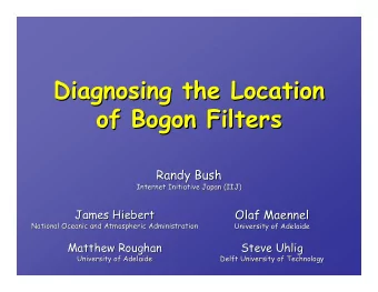 Diagnosing the Location  Diagnosing the Location  of Bogon  Bogon Filters  Filters  of  Randy Bush