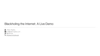 Blackholing the Internet: A Live Demo  Adam Rapley  me@adamrapley.com  @admrply