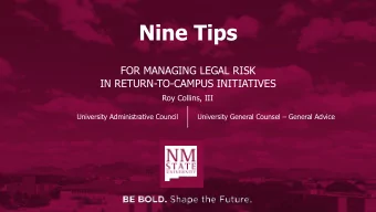 Nine Tips  FOR MANAGING LEGAL RISK  IN RETURN-TO-CAMPUS INITIATIVES  Roy Collins, III  University